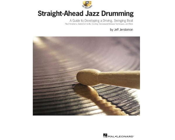 Straight Ahead Jazz Drumming: A Guide to Developing a Driving, Swinging Beat by Jeff Jerolamon