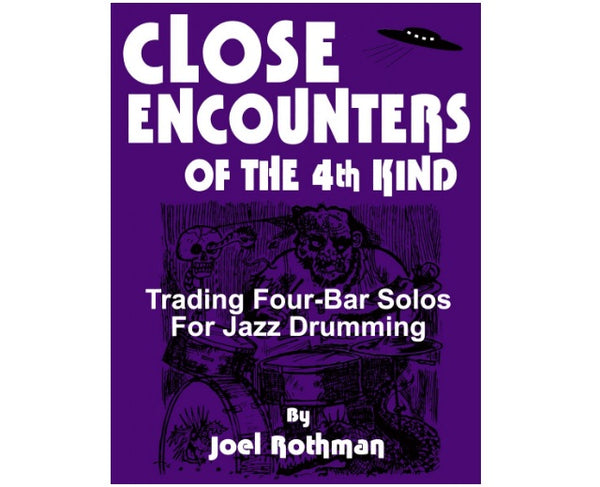 Close Encounters of the 4th Kind: Trading Four-Bar Solos for Jazz Drumming by Joel Rothman